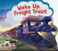 Wake Up, Freight Train! By Danna Smith